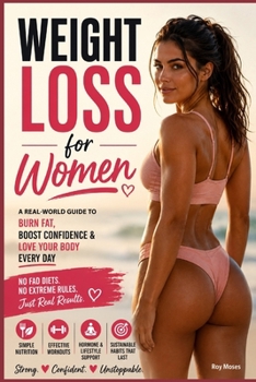 Weight Loss for Women: The Complete Science-Based Guide to Burn Fat, Build Confidence, and Create Healthy Habits That Last