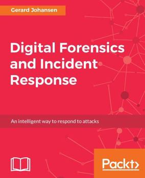 Paperback Digital Forensics and Incident Response: A practical guide to deploying digital forensic techniques in response to cyber security incidents Book