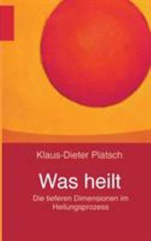 Paperback Was heilt: Die tieferen Dimensionen im Heilungsprozess [German] Book