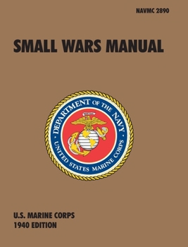 Hardcover Small Wars Manual: The Official U.S. Marine Corps Field Manual, 1940 Revision Book