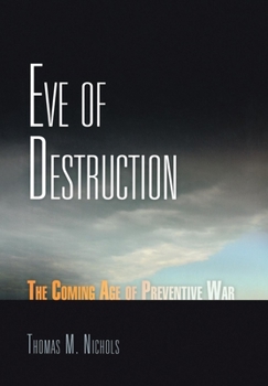 Hardcover Eve of Destruction: The Coming Age of Preventive War Book