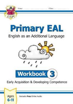 New Primary EAL: English for Ages 6-11 - Workbook 3 (Early Acquisition & Developing Competence) (CGP Primary EAL)