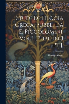 Paperback Studi Di Filogia Greca. Pubbl. Da E. Piccolomini. Vol.1 [Publ. in 3 Pt.]. [Italian] Book