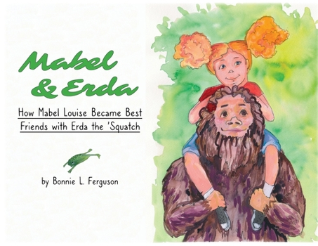 Paperback Mabel & Erda: How Mabel Louise Became Best Friends with Erda the 'Squatch Book