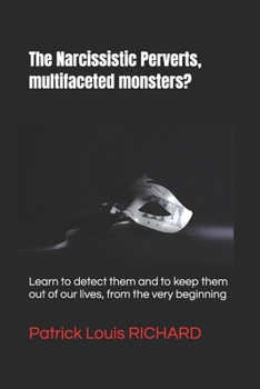 Paperback The Narcissistic Perverts, multifaceted monsters?: Learn to detect them and to keep them out of our lives, from the very beginning of the relation! Book