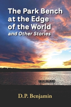The Park Bench at the Edge of the World and Other Stories