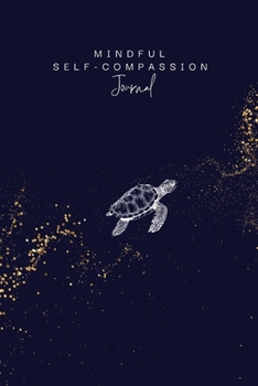 Mindful Self-Compassion Journal: A practical tool to help build more self-kindess, self-acceptance and inner peace