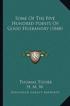 Paperback Some Of The Five Hundred Points Of Good Husbandry (1848) Book