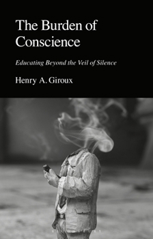 Hardcover The Burden of Conscience: Educating Beyond the Veil of Silence Book