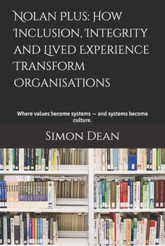 Paperback Nolan Plus: How Inclusion, Integrity and Lived Experience Transform Organisations: Where values become systems — and systems become culture. Book