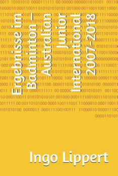 Paperback Ergebnisse im Badminton - Australian Junior International 2007-2018 [German] Book