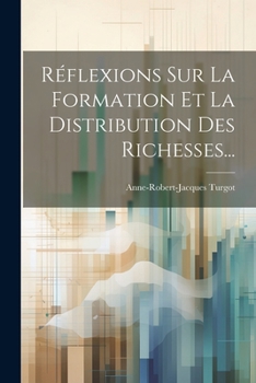 Paperback Réflexions Sur La Formation Et La Distribution Des Richesses... [French] Book