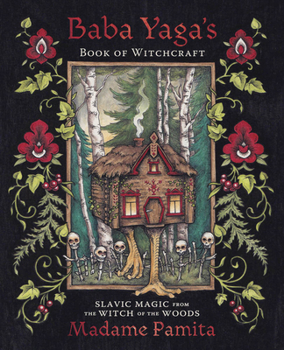 Paperback Baba Yaga's Book of Witchcraft: Slavic Magic from the Witch of the Woods Book