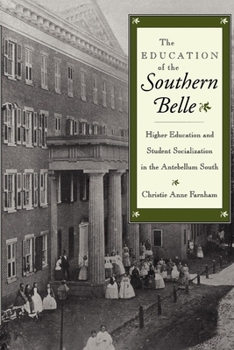 Paperback The Education of the Southern Belle: Higher Education and Student Socialization in the Antebellum South Book
