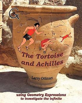 Paperback The Tortoise and Achilles: using Geometry Expressions to investigate the infinite Book