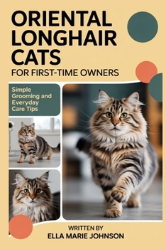 Oriental Longhair Cats for First-Time Owners: Simple Grooming and Everyday Care Tips