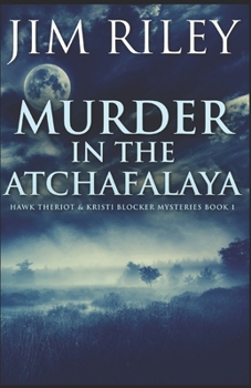 Murder In The Atchafalaya (Hawk Theriot And Kristi Blocker Mysteries Book 1) - Book #1 of the Hawk Theriot & Kristi Blocker