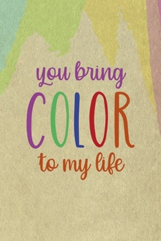 You Bring Color To My Life: All Purpose 6x9 Blank Lined Notebook Journal Way Better Than A Card Trendy Unique Gift Cream Velvet Colors