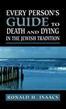 Every Person's Guide to Death and Dying in the Jewish Tradition