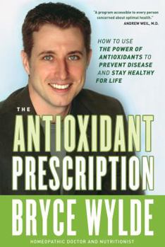 Hardcover The Antioxidant Prescription: How to Use the Power of Antioxidants to Prevent Disease and Stay Healthy for Life Book