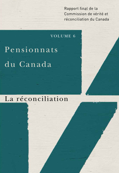 Paperback Pensionnats Du Canada: La Réconciliation: Rapport Final de la Commission de Vérité Et Réconciliation Du Canada, Volume 6 [French] Book