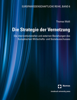 Die Strategie der Vernetzung : Die Interinstitutionellen und Externen Beziehungen des Europ?ischen Wirtschafts- und Sozialausschusses
