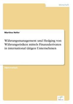 Paperback Währungsmanagement und Hedging von Währungsrisiken mittels Finanzderivaten in international tätigen Unternehmen [German] Book