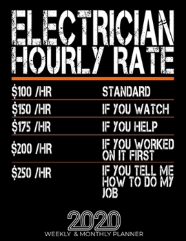 Paperback Funny Electrician Hourly Rate Gift 2020 Planner: High Performance Weekly Monthly Planner To Track Your Hourly Daily Weekly Monthly Progress.Funny Gift Book