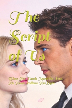 Paperback The Script of Us: When Her Hands Mend the Past, His Heart Follows Her Light Book