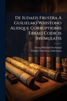 Paperback De Iudaeis Frustra A Guilielmo Whistono Aliisque Corruptionis Ebraei Codicis Insimulatis Book