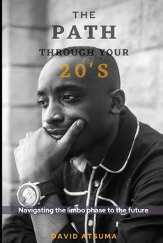 Paperback The Path Through Your 20's: Navigating the limbo phase to the future. Book