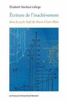 Paperback Écriture de l'inachèvement dans le cycle Soifs de Marie-Claire Blais [French] Book