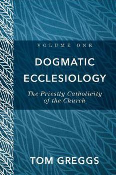 Hardcover Dogmatic Ecclesiology: The Priestly Catholicity of the Church Book