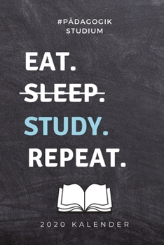 #PÄDAGOGIK STUDIUM EAT. SLEEP. STUDY. REPEAT. 2020 KALENDER: A5 Geschenkbuch ERFOLGSJOURNAL 2020 Lehramt Studium | Notizbuch für Pädagogik Studenten | ... | Erstes Semester (German Edition)
