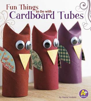 Hardcover Fun Things to Do with Cardboard Tubes Book