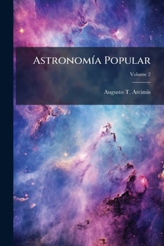 Paperback Astronomía Popular: Descripcion General Del Cielo; Volume 2 [Spanish] Book