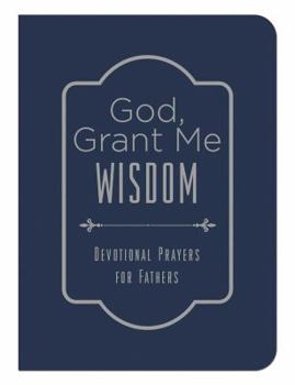 Paperback God, Grant Me Wisdom: Devotional Prayers for Fathers Book