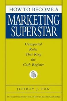 Hardcover How to Become a Marketing Superstar: Unexpected Rules That Ring the Cash Register Book