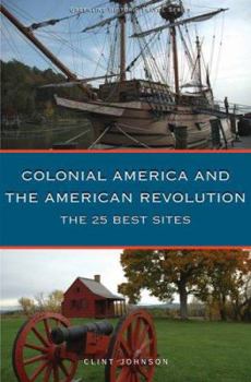 Paperback Colonial America and the American Revolution: The 25 Best Sites Book