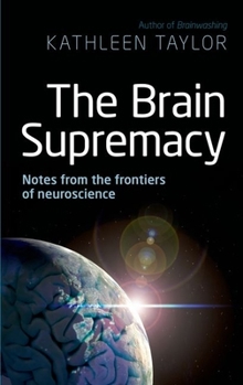 Hardcover The Brain Supremacy: Notes from the Frontiers of Neuroscience Book