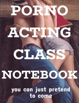 Paperback Porno Acting Class Notebook, Funny Fake Book Cover Gag Gift For An Actor / Actress, 90 Page Blank Lined Notebook Book