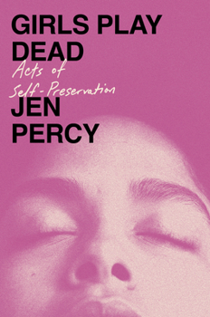 Hardcover Girls Play Dead: Acts of Self-Preservation Book