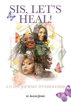 Paperback Sis, Let's Heal!: A 21 Day Journey to Wholeness Book