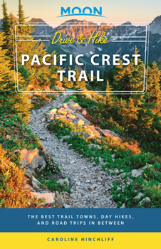 Paperback Moon Drive & Hike Pacific Crest Trail: The Best Trail Towns, Day Hikes, and Road Trips in Between Book