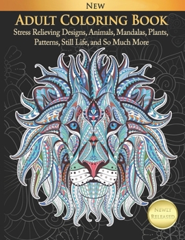 Paperback Adult Coloring Book Stress Relieving Designs, Animals, Mandalas, Plants, Patterns, Still Life, and So Much More Book