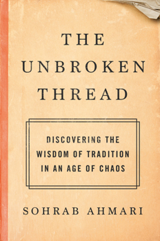 Hardcover The Unbroken Thread: Discovering the Wisdom of Tradition in an Age of Chaos Book