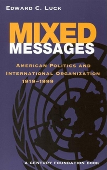 Paperback Mixed Messages: American Politics and International Organization 1919-1999 Book