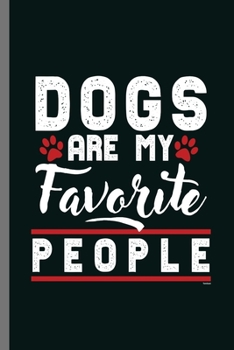 Paperback Dogs are my Favorite People: For Dogs Puppy Animal Lovers Cute Animal Composition Book Smiley Sayings Funny Vet Tech Veterinarian Animal Rescue Sar Book