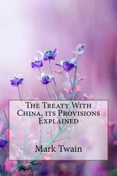 Paperback The Treaty With China, its Provisions Explained Mark Twain Book