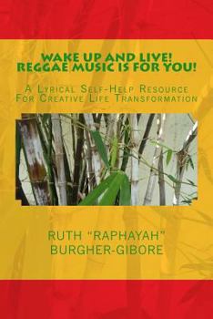 Paperback Wake Up and Live! Reggae Music is For You!: A Lyrical Self-Help Resource For Creative Life Transformation Book